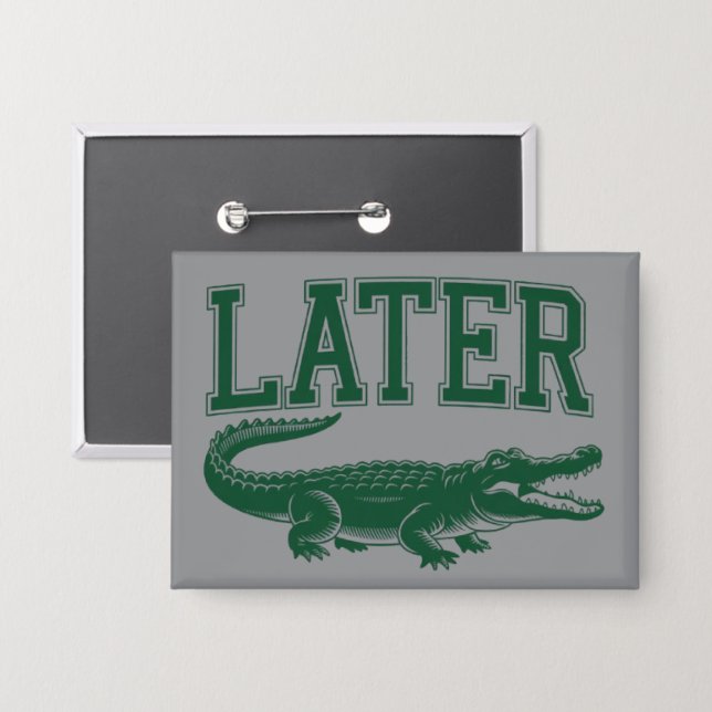 Später Alligator Lustiger Gator-Witz Spruch  Button (Vorderseite/Rückseite)