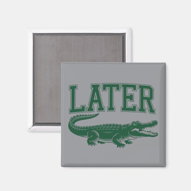 Später Alligator Lustiger Gator-Witz Spruch  Magnet (Vorderseite/Rückseite)