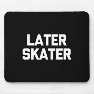 Später Skater Lustige Aussage Sarkastisches Skateb Mousepad