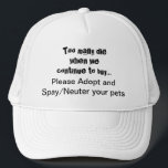 Spay Neuter Adoptier Pets Zitat Trucker Hat Truckerkappe<br><div class="desc">Spay Neuter und Adoptier das. Helfen Sie, das Wort über den rett von Haustieren mit diesem zu viele Die, wenn Wir... kaufen Bitte Spay/Neuter Hut Adoptiert: Haustiere Überbevölkerung ist ein ernstes Problem in der ganzen Welt. Bringt es dir das Herz, Hunde, Katzen und andere Tiere zu sehen, die in Tierläden...</div>