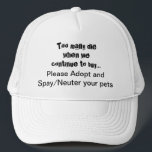 Spay Neuter Adoptier Pets Zitat Trucker Hat Truckerkappe<br><div class="desc">Spay Neuter und Adoptier das. Helfen Sie, das Wort über den rett von Haustieren mit diesem zu viele Die, wenn Wir... kaufen Bitte Spay/Neuter Hut Adoptiert: Haustiere Überbevölkerung ist ein ernstes Problem in der ganzen Welt. Bringt es dir das Herz, Hunde, Katzen und andere Tiere zu sehen, die in Tierläden...</div>