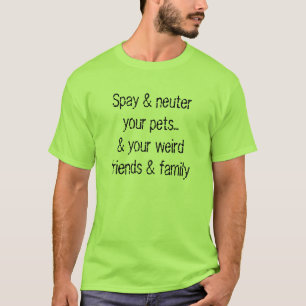 Spay u. neutralisieren Sie Ihre Haustiere… T-Shirt
