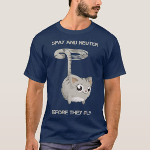 Spay und Neuter bevor sie fliegen T-Shirt