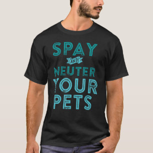 Spay und Neuter Ihre Haustiere T-Shirt