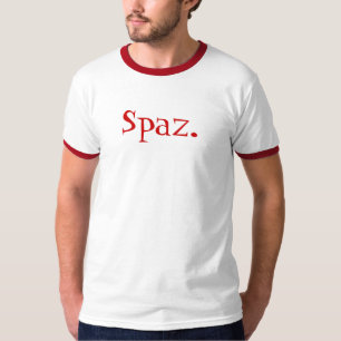 Spaz. Sind Sie ein? T-Shirt
