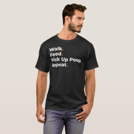 Spaziergang Füttern Kot Aufheben Wiederholen Hunde T-Shirt