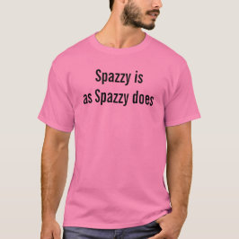 Spazzy ist so spazzy zitiert lustigen Spaß goofy T-Shirt