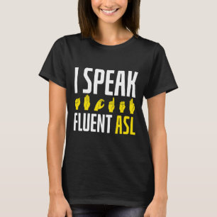 Speak Fluent Asl Fun Deaf T-Shirt