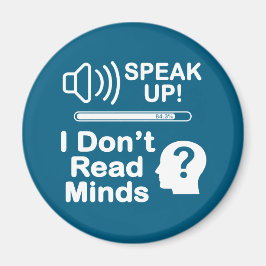 Speak Up – I Don’t Read Minds Funny Communication  Magnet