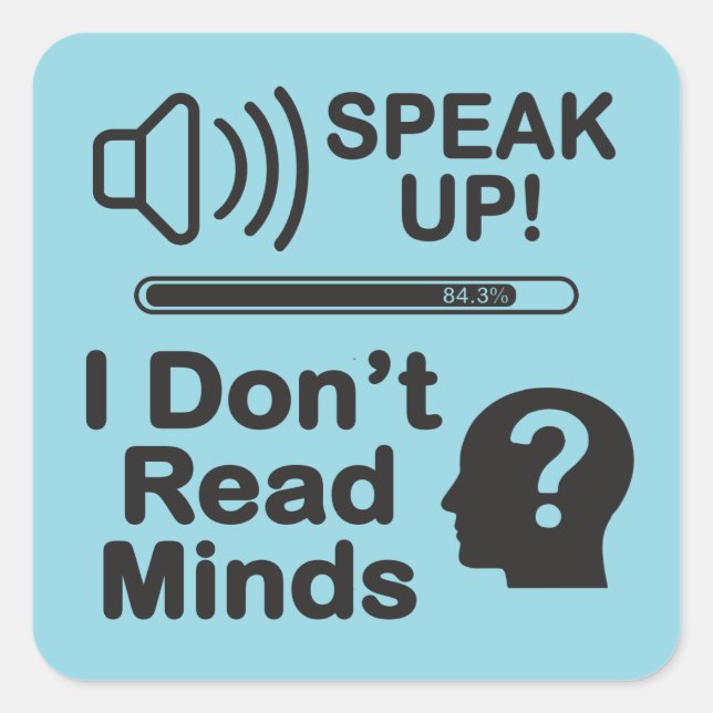 Speak Up – I Don’t Read Minds Funny Communication  Quadratischer Aufkleber (Vorderseite)