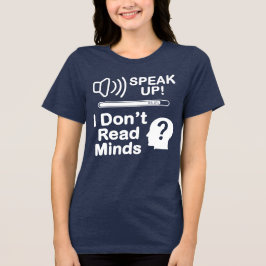 Speak Up – I Don’t Read Minds Funny Communication  Tri-Blend Shirt