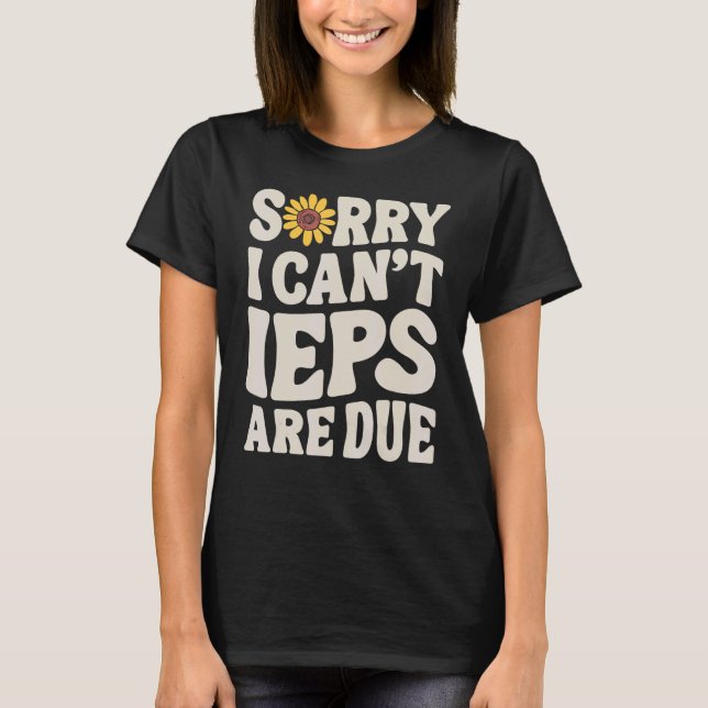 SPED Lehrer IEP Sorry, ich kann keine besondere Bi T-Shirt (Vorderseite)