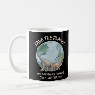 SPEICHERN SIE DEN PLANET, DIE DINOSAUREN DACHTEN, KAFFEETASSE