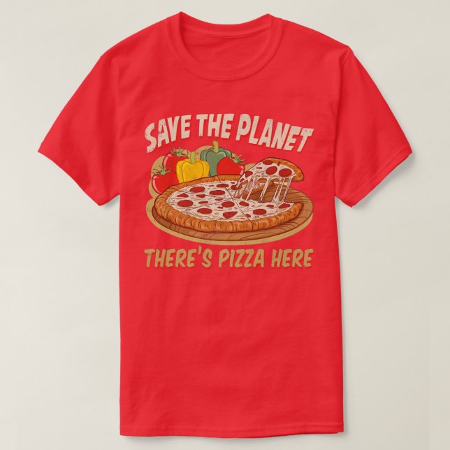Speichern Sie den Planeten Hier ist Pizza 28685083 T-Shirt (Design vorne)