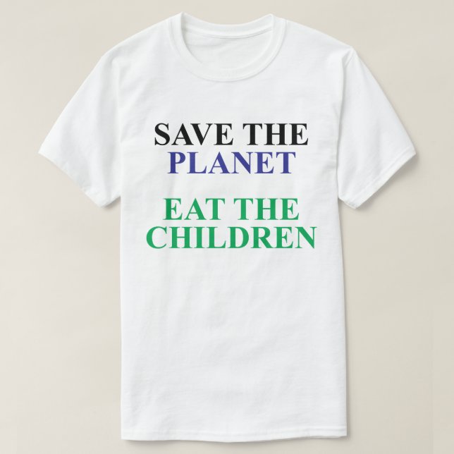 SPEICHERN SIE DEN PLANETEN UND ESSEN SIE DIE KINDE T-Shirt (Design vorne)