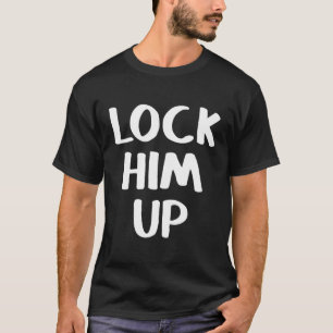 sperren Sie ihn hoch T-Shirt