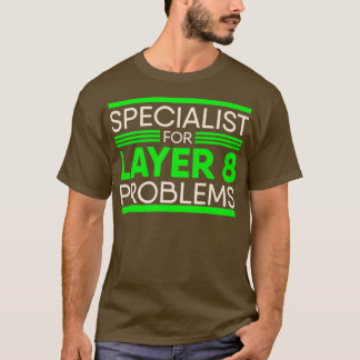 Spezialist für Probleme der Ebene 8 bei IT-Adminis T-Shirt