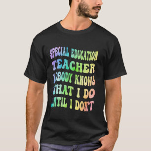 Spezielle Bildung Lehrer Niemand weiß, was ich tue T-Shirt