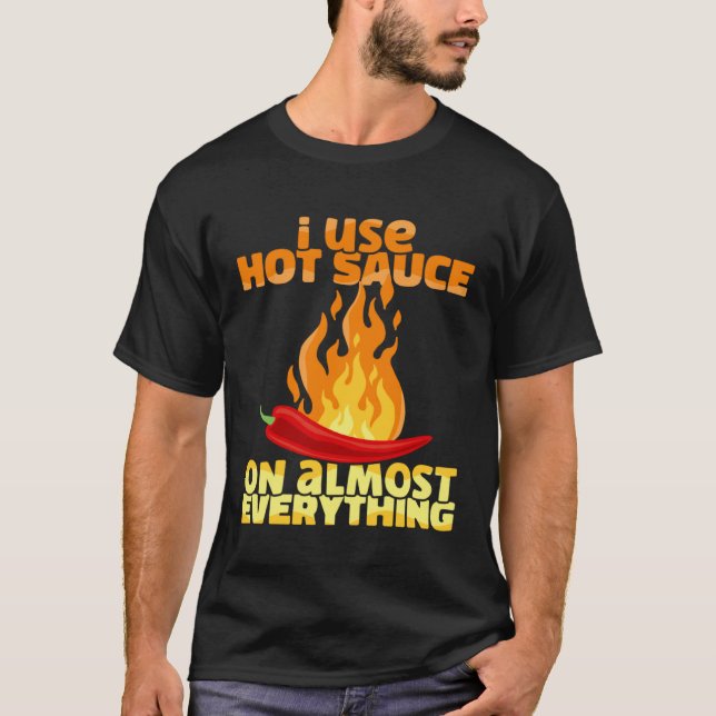 Spicy Pepper Food I Use Hot Chili Sauce On Almost  T-Shirt (Vorderseite)