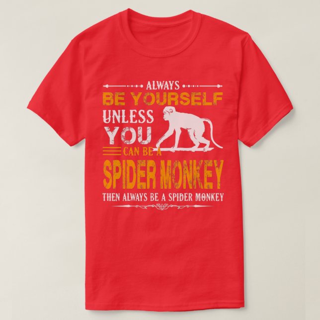 Spider Monkey - Sei immer ein Spinnenaffe T-Shirt (Design vorne)