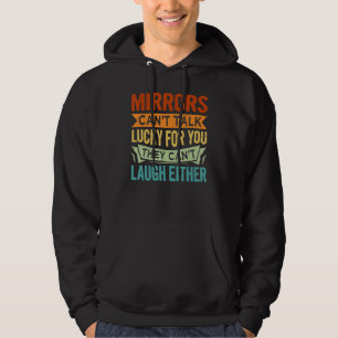 Spiegel können nicht glücklich für dich reden, sie hoodie