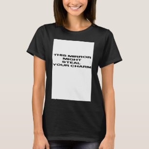 Spiegel könnte deinen Charme stehlen T-Shirt