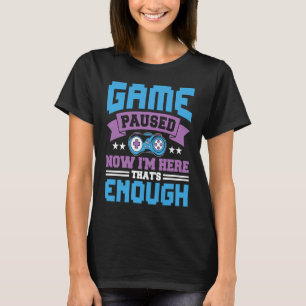 Spiel angehalten jetzt bin ich hier genug T-Shirt