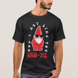 Spiel dich nicht als Allwissender auf T-Shirt