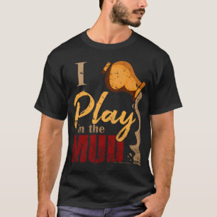 Spiel im Schlamm - Tonwaren-Keramik-Geschenk T-Shirt