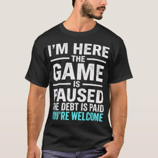 Spiel Ist Pausiert Die Schuld Bezahlt Du Bist Will T-Shirt