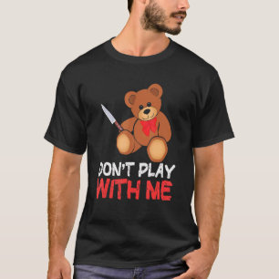Spiel nicht mit meinem Teddybär mit Messer T-Shirt