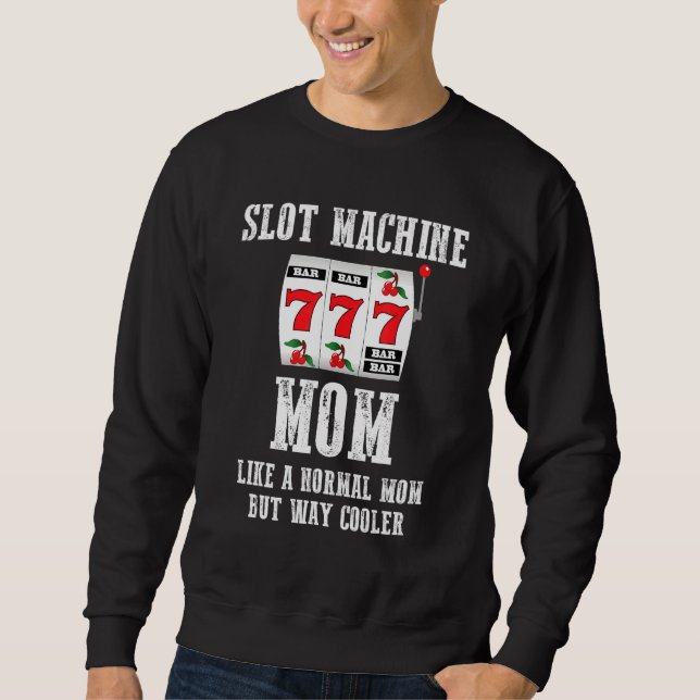 Spielautomat Mutter Wie Eine Normale Mutter Aber V Sweatshirt (Vorderseite)