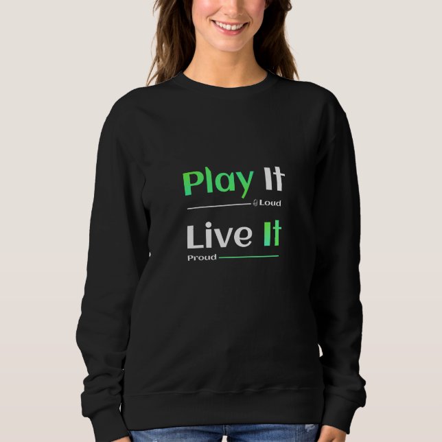 Spiele es laut. Lebe es stolz. Sweatshirt (Vorderseite)