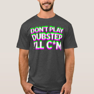Spiele keine Dubstep EDM-Musik DJ Raveechno Party T-Shirt