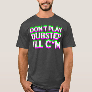 Spiele keine Dubstep EDM-Musik DJ Raveechno Party  T-Shirt