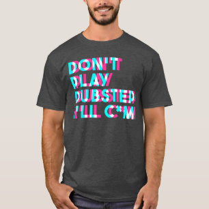Spiele keine Dubstep EDM-Musik Raveechno Party Gli T-Shirt