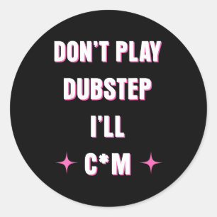 Spiele keinen Dubstep, ich werde  Runder Aufkleber