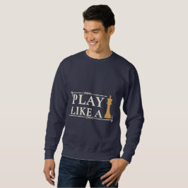 Spiele wie ein König – Zitat zur Power-Strategie - Sweatshirt