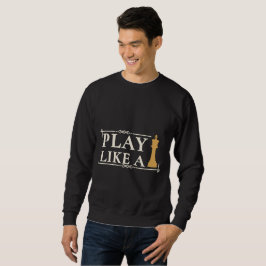 Spiele wie ein König – Zitat zur Power-Strategie - Sweatshirt