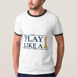 Spiele wie ein König – Zitat zur Power-Strategie - T-Shirt