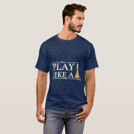 Spiele wie ein König – Zitat zur Power-Strategie - T-Shirt