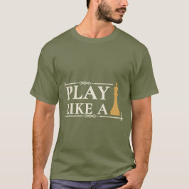 Spiele wie ein König – Zitat zur Power-Strategie - T-Shirt