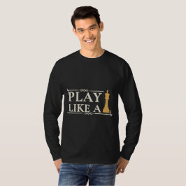 Spiele wie ein König – Zitat zur Power-Strategie - T-Shirt