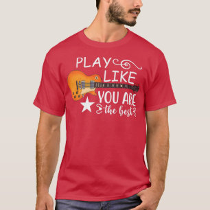 Spielen, als wären Sie die beste elektrische Gitar T-Shirt