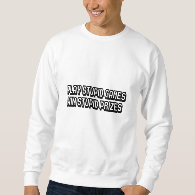 Spielen dumme Spiele Gewinnen dumme Preise Sweatshirt (Vorderseite)