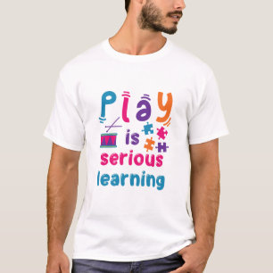 Spielen ist ernstes Lernen Kindergartenlehrer T-Shirt