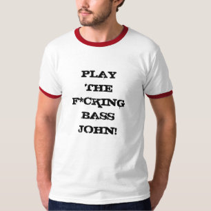 Spielen Sie den F*cking Baß John! T-Shirt
