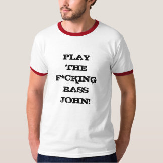 Spielen Sie den F*cking Baß John! T-Shirt
