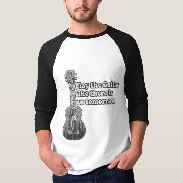 Spielen Sie die Gitarre, wie es kein Morgen gibt T-Shirt (Vorderseite)