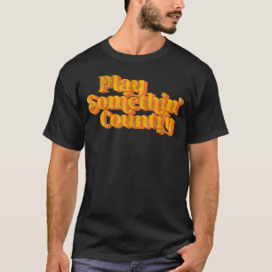 Spielen Sie etwas Country Music Sprichwort Funny 7 T-Shirt
